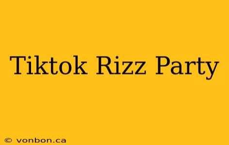 Tiktok Rizz Party