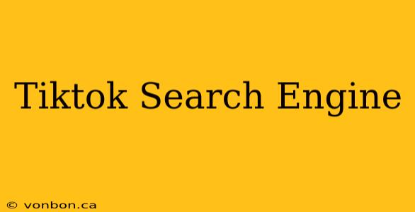 Tiktok Search Engine