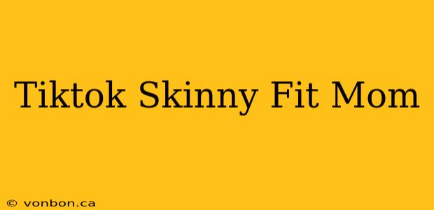 Tiktok Skinny Fit Mom