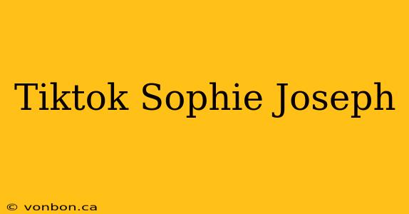 Tiktok Sophie Joseph