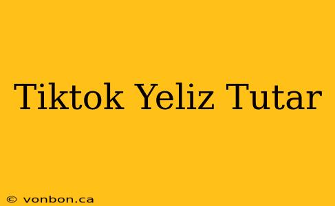 Tiktok Yeliz Tutar