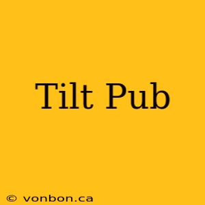 Tilt Pub