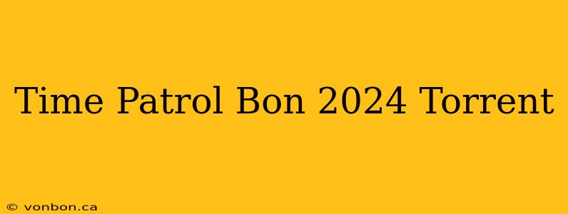 Time Patrol Bon 2024 Torrent