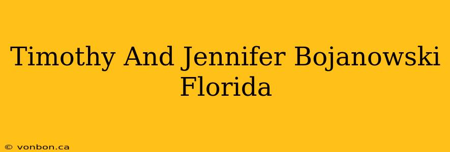 Timothy And Jennifer Bojanowski Florida