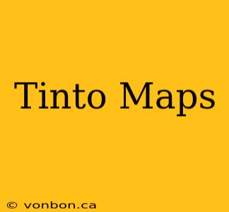 Tinto Maps