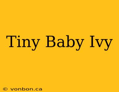 Tiny Baby Ivy