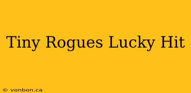 Tiny Rogues Lucky Hit