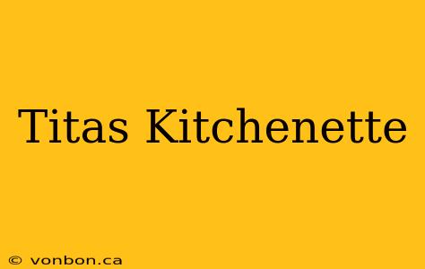 Titas Kitchenette