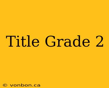 Title Grade 2