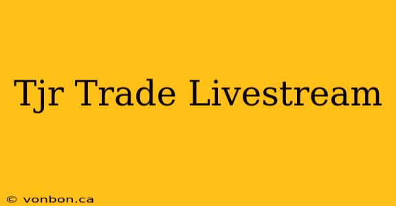 Tjr Trade Livestream