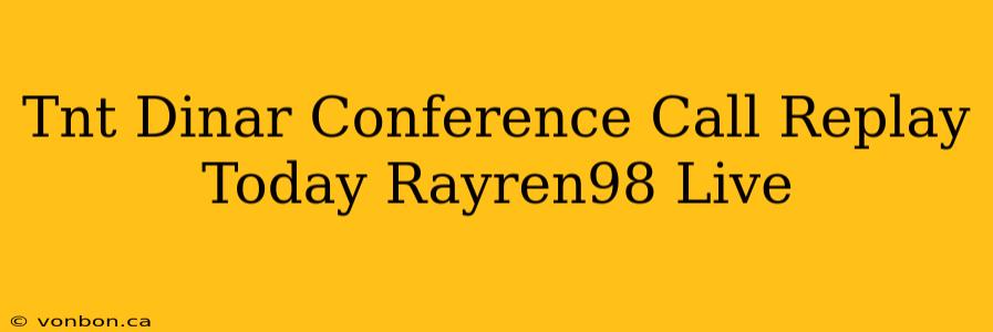 Tnt Dinar Conference Call Replay Today Rayren98 Live