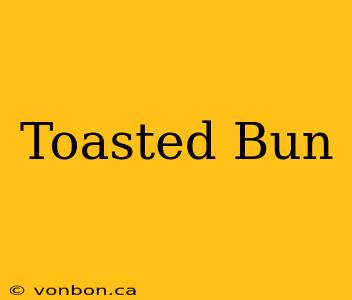 Toasted Bun