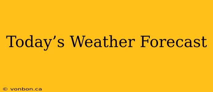 Today’s Weather Forecast
