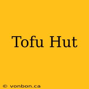 Tofu Hut