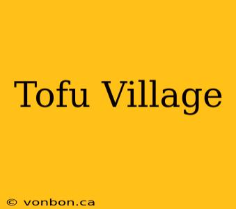 Tofu Village