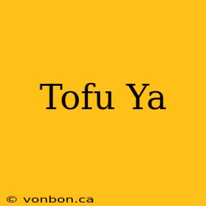 Tofu Ya