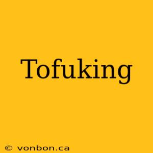 Tofuking