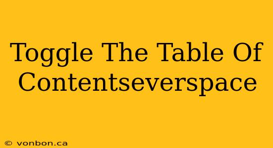 Toggle The Table Of Contentseverspace