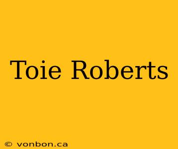 Toie Roberts