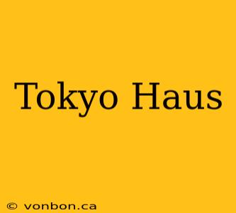 Tokyo Haus