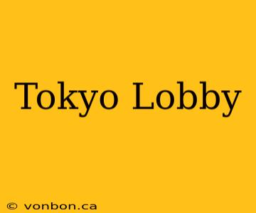 Tokyo Lobby