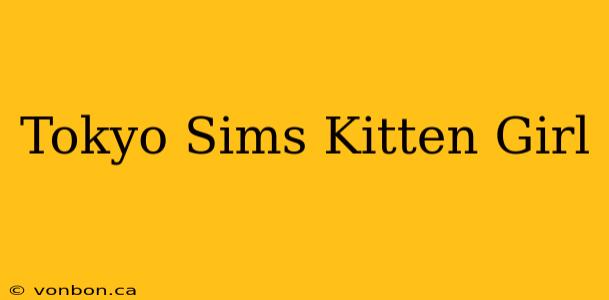 Tokyo Sims Kitten Girl