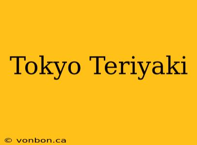 Tokyo Teriyaki