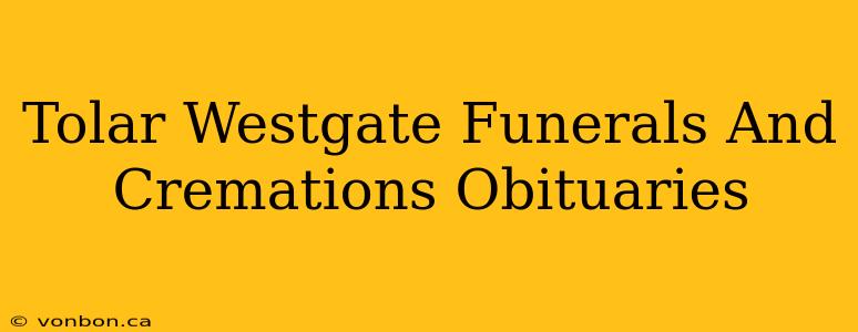 Tolar Westgate Funerals And Cremations Obituaries