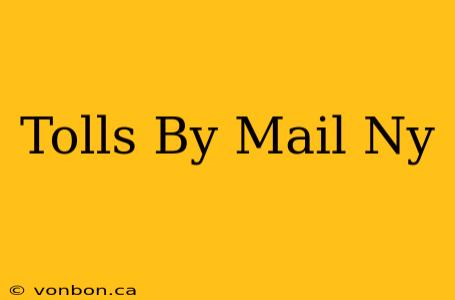 Tolls By Mail Ny