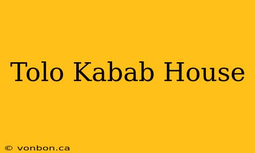 Tolo Kabab House