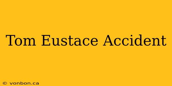 Tom Eustace Accident