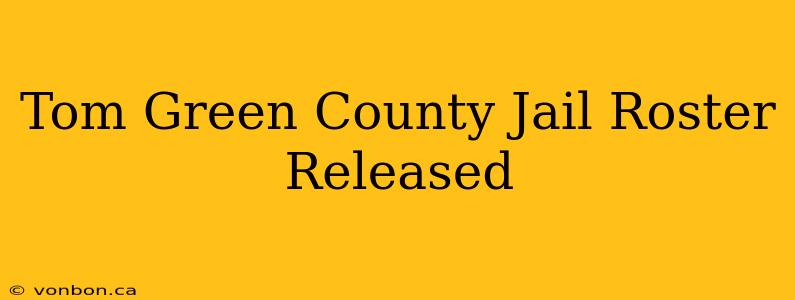 Tom Green County Jail Roster Released