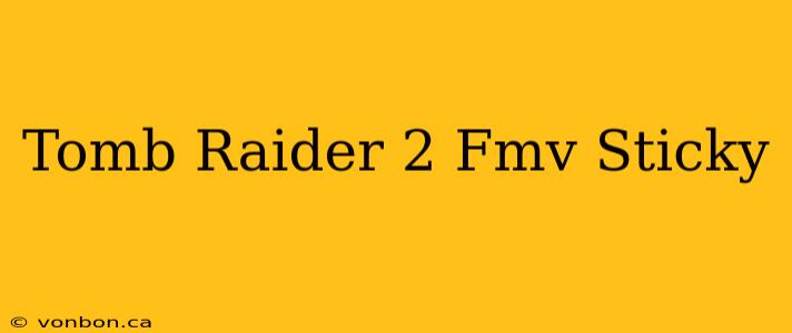 Tomb Raider 2 Fmv Sticky