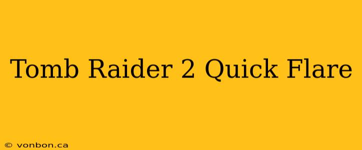 Tomb Raider 2 Quick Flare