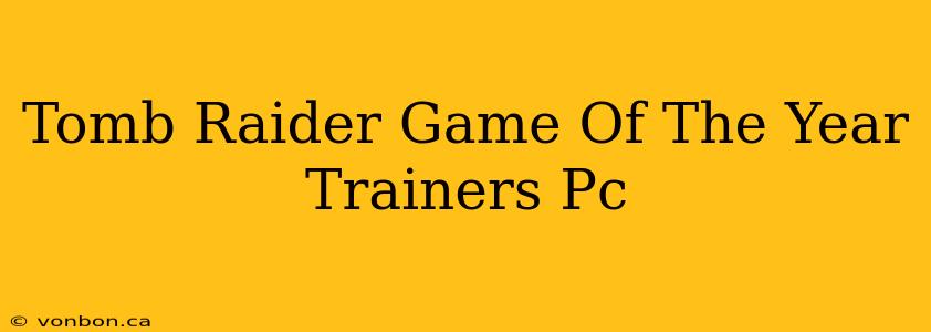 Tomb Raider Game Of The Year Trainers Pc