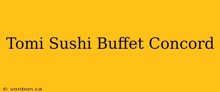 Tomi Sushi Buffet Concord