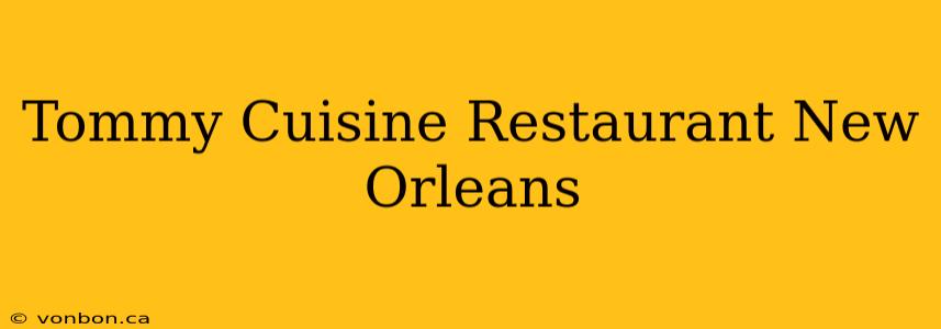 Tommy Cuisine Restaurant New Orleans