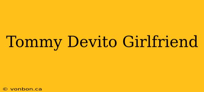 Tommy Devito Girlfriend