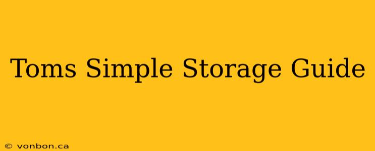 Toms Simple Storage Guide