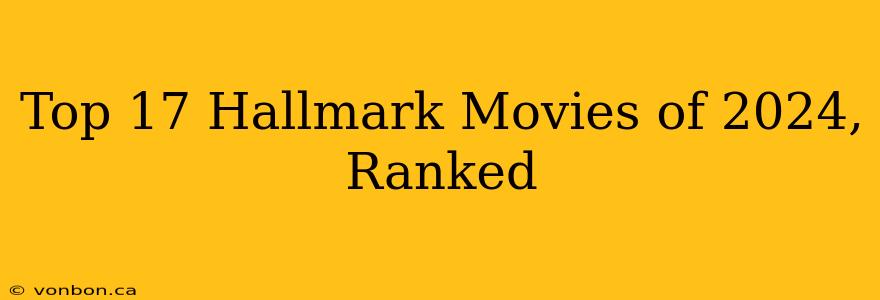 Top 17 Hallmark Movies of 2024, Ranked