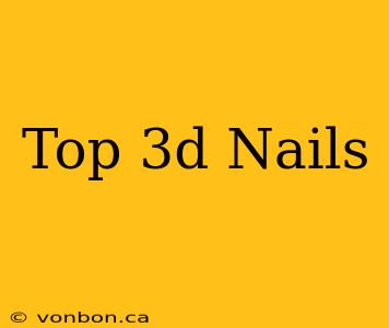 Top 3d Nails