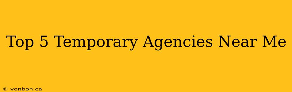 Top 5 Temporary Agencies Near Me