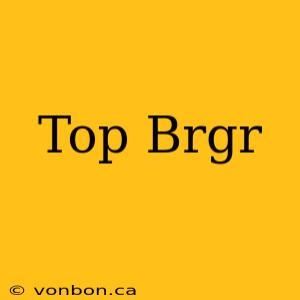 Top Brgr