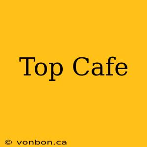 Top Cafe