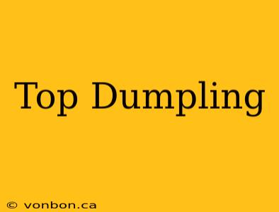 Top Dumpling