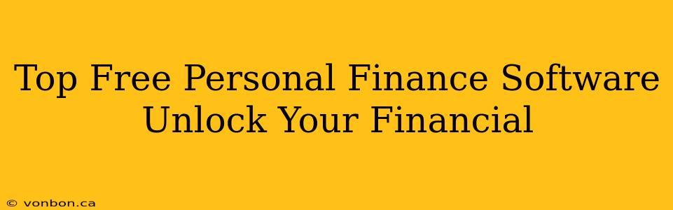 Top Free Personal Finance Software Unlock Your Financial