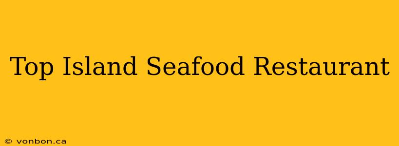 Top Island Seafood Restaurant