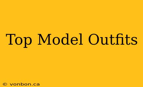 Top Model Outfits