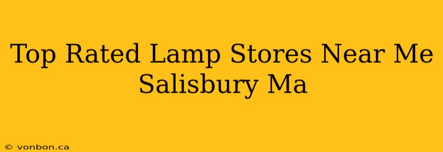 Top Rated Lamp Stores Near Me Salisbury Ma