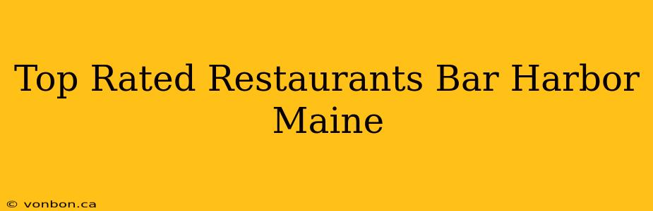 Top Rated Restaurants Bar Harbor Maine